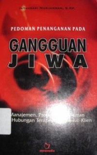 Image of Pedoman Penanganan pada Ganguan Jiwa : Manajemen, Proses Keperawatan dan Hubungan Terapeutik Perawat-Klien