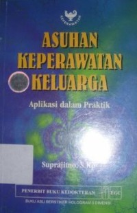 Image of Asuhan Keperawatan Keluarga : Aplikasi dalam Praktik